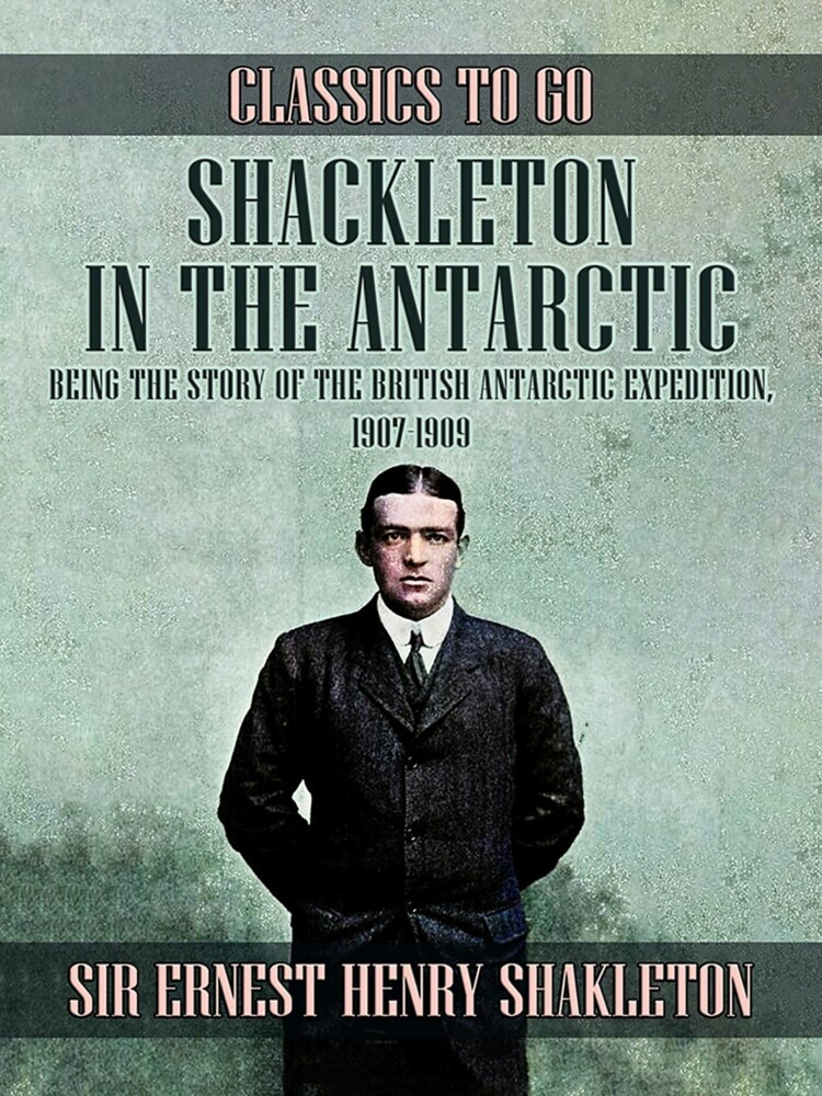 Shackleton in the Antarctic, Being the Story of the British Antarctic Expedition, 1907 - 1909 main product photo