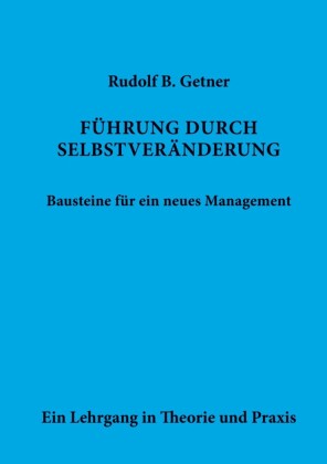 Führung durch SELBSTVERÄNDERUNG Bausteine für ein neues Management
