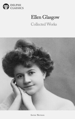 Delphi Collected Works of Ellen Glasgow (Illustrated)