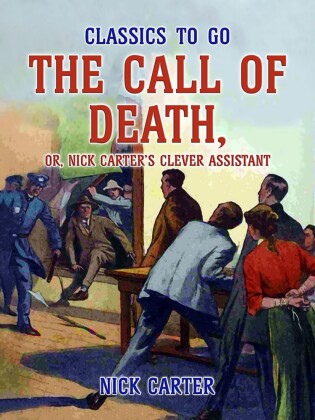 The Call of Death, or, Nick Carter's Clever Assistant