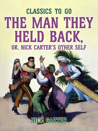 The Man They Held Back, or, Nick Carter's Other Self