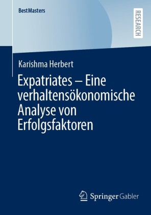 Expatriates - Eine verhaltensökonomische Analyse von Erfolgsfaktoren