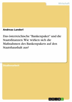 Das österreichische 'Bankenpaket' und die Staatsfinanzen. Wie wirken sich die Maßnahmen des Bankenpakets auf den Staatshaushalt aus?