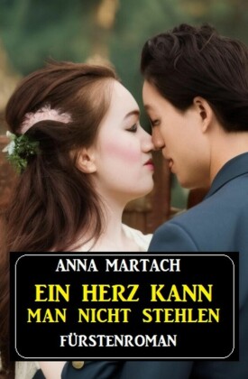 Ein Herz kann man nicht stehlen: Fürstenroman