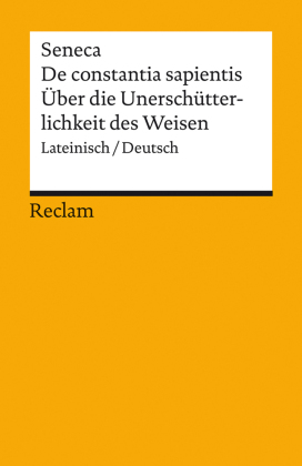 De constantia sapientis / Über die Unerschütterlichkeit des Weisen. Lateinisch/Deutsch