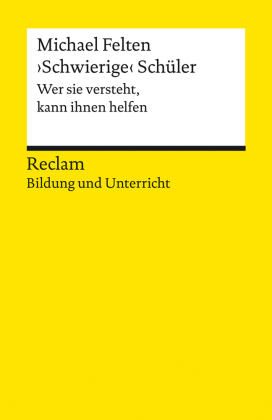 'Schwierige' Schüler. Wer sie versteht, kann ihnen helfen. Reclam Bildung und Unterricht