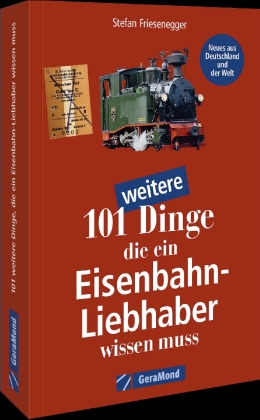 101 weitere Dinge, die ein Eisenbahn-Liebhaber wissen muss