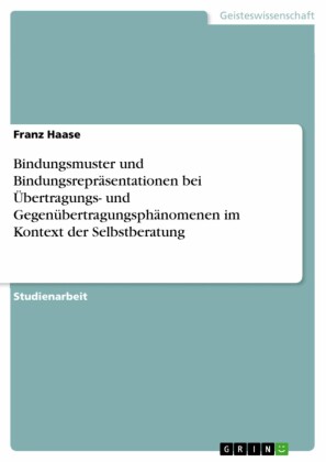 Bindungsmuster und Bindungsrepräsentationen bei Übertragungs- und Gegenübertragungsphänomenen im Kontext der Selbstberatung