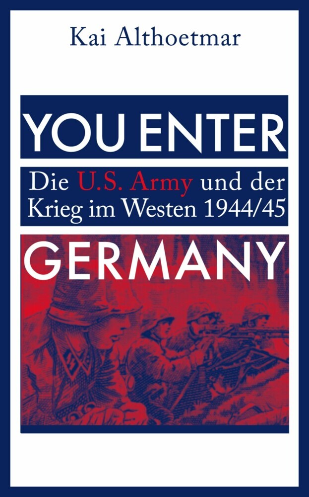 You Enter Germany. Die U.S. Army und der Krieg im Westen 1944/45 main product photo