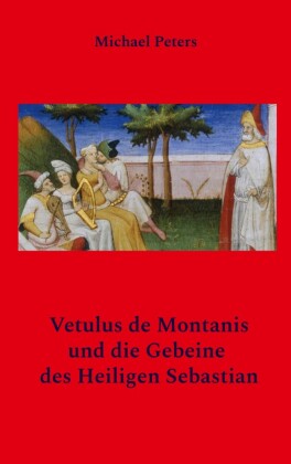 Vetulus de Montanis und die Gebeine des Heiligen Sebastian