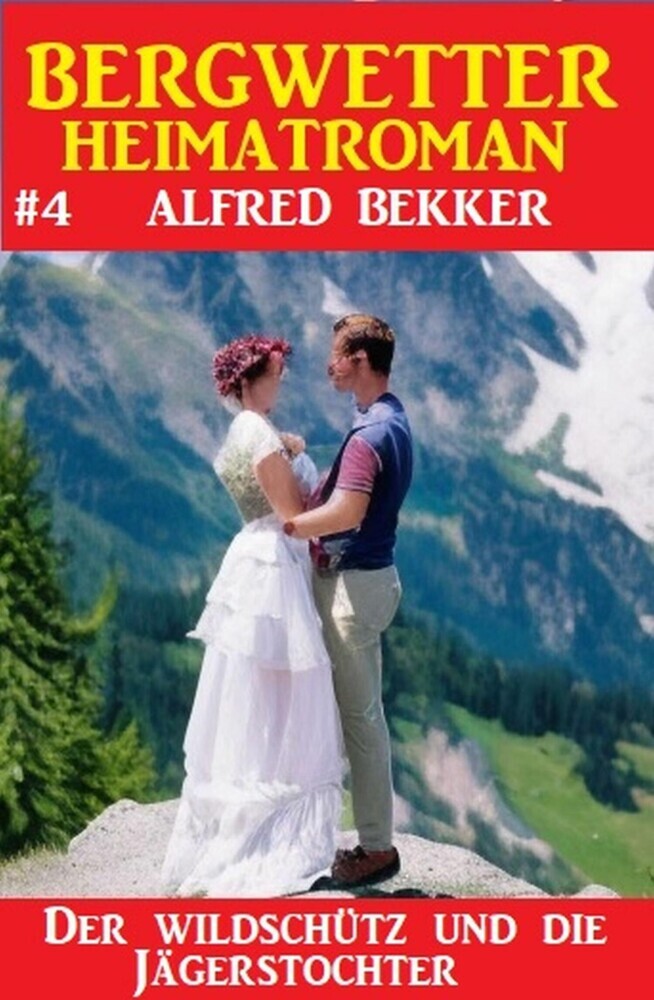 Bergwetter Heimatroman 4: Der Wildschütz und die Jägerstochter main product photo