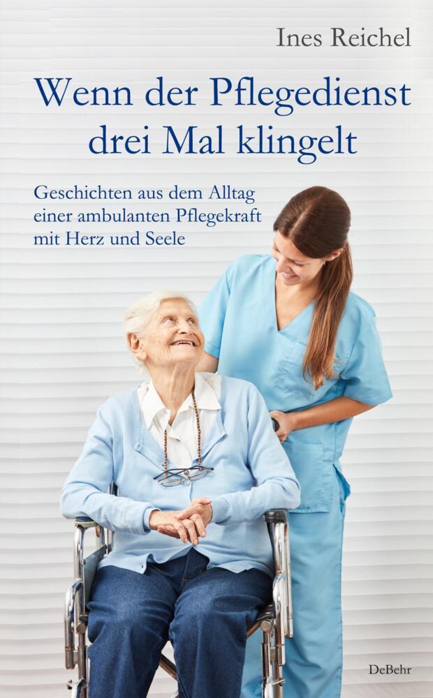Wenn der Pflegedienst drei Mal klingelt - Geschichten aus dem Alltag einer ambulanten Pflegekraft mit Herz und Seele main product photo