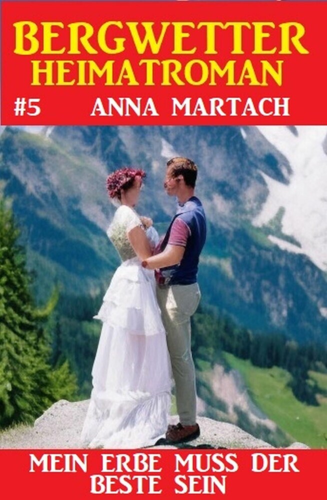 Bergwetter Heimatroman 5: Mein Erbe muss der Beste sein main product photo