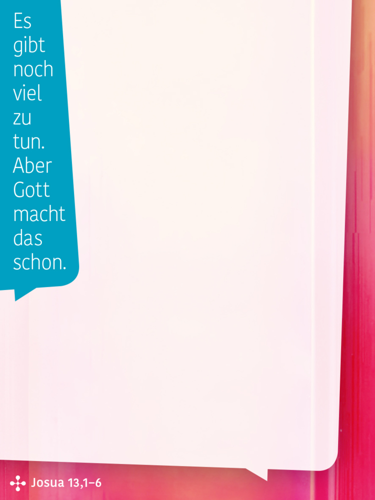 Es gibt noch viel zu tun. Aber Gott macht das schon. (Josua 13,1-6) main product photo