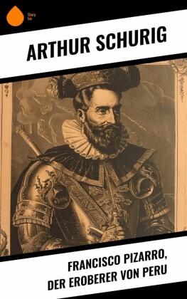 Francisco Pizarro, der Eroberer von Peru