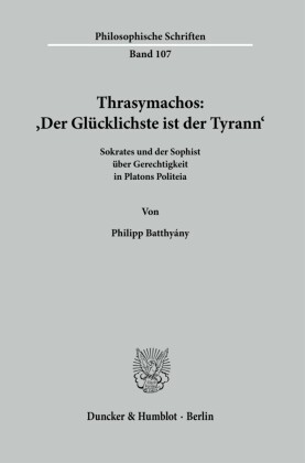 Thrasymachos: ?Der Glücklichste ist der Tyrann?.