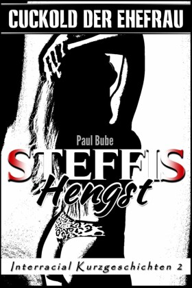 Cuckold der Ehefrau: Steffis Hengst - Interracial Kurzgeschichten 2