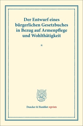 Der Entwurf eines bürgerlichen Gesetzbuches in Bezug auf Armenpflege und Wohlthätigkeit.