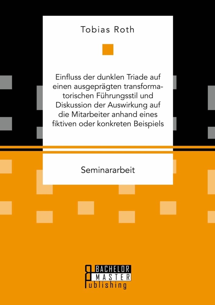 Einfluss der dunklen Triade auf einen ausgeprägten transformatorischen Führungsstil und Diskussion der Auswirkung auf die Mitarbeiter anhand eines fiktiven oder konkreten Beispiels main product photo
