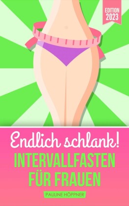 Endlich schlank! INTERVALLFASTEN FÜR FRAUEN