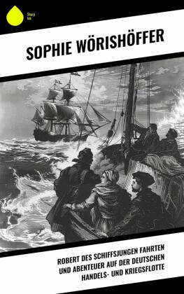 Robert des Schiffsjungen Fahrten und Abenteuer auf der deutschen Handels- und Kriegsflotte