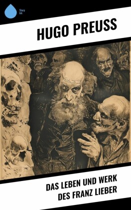Das Leben und Werk des Franz Lieber