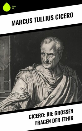 Cicero: Die großen Fragen der Ethik