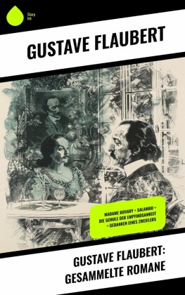 Gustave Flaubert: Gesammelte Romane