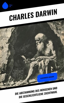 Die Abstammung des Menschen und die geschlechtliche Zuchtwahl