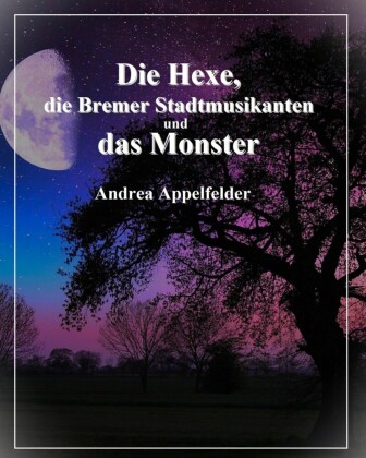Die Hexe, die Bremer Stadtmusikanten und das Monster