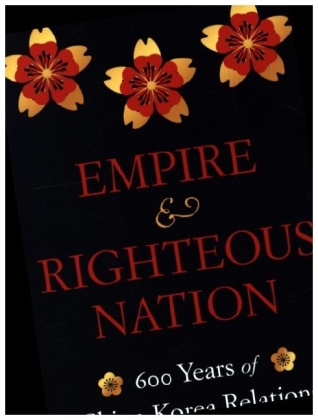 Empire and Righteous Nation - 600 Years of China-Korea Relations