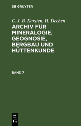 C. J. B. Karsten; H. Dechen: Archiv für Mineralogie, Geognosie, Bergbau und Hüttenkunde. Band 7