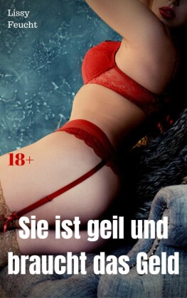 Sie ist geil und braucht das Geld