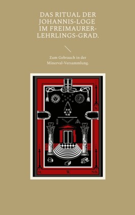 Das Ritual der Johannis-Loge im Freimaurer-Lehrlings-Grad.