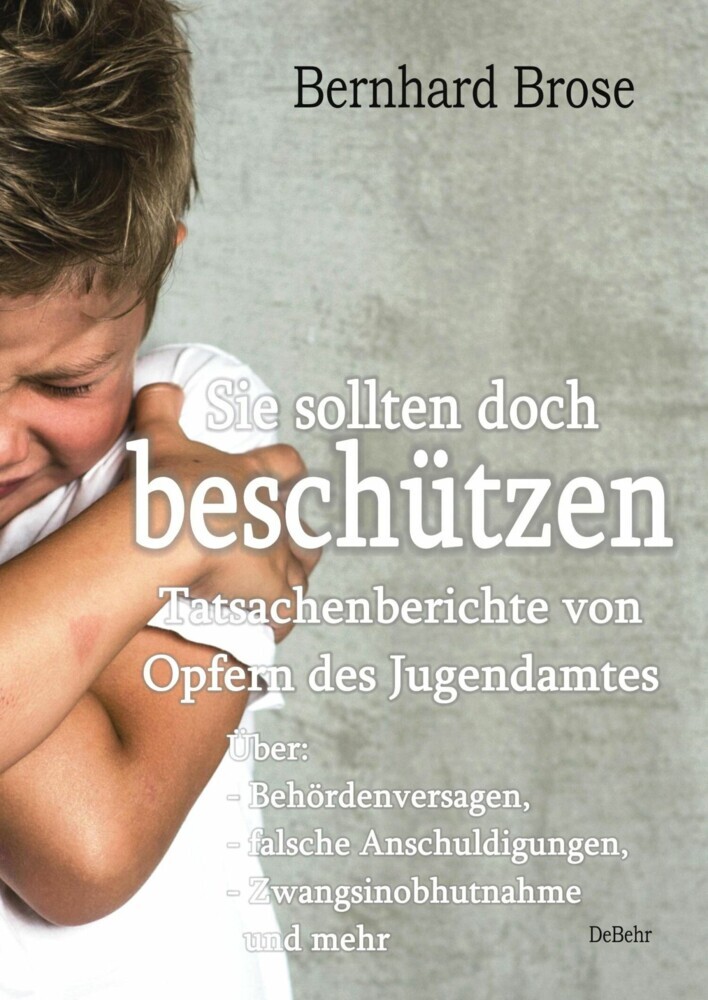 Sie sollten doch beschützen - Tatsachenberichte von Opfern des Jugendamtes - Über: - Behördenversagen, - falsche Anschuldigungen, - Zwangsinobhutnahme und mehr main product photo