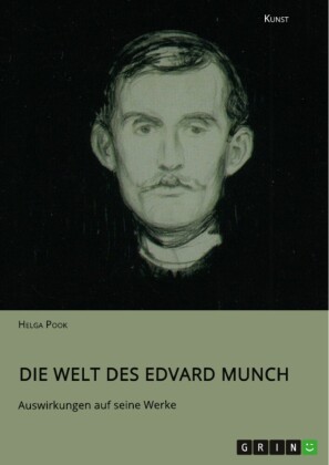 Die Welt des Edvard Munch. Auswirkungen auf seine Werke
