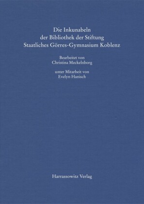 Die Inkunabeln der Bibliothek der Stiftung Staatliches Görres-Gymnasium Koblenz