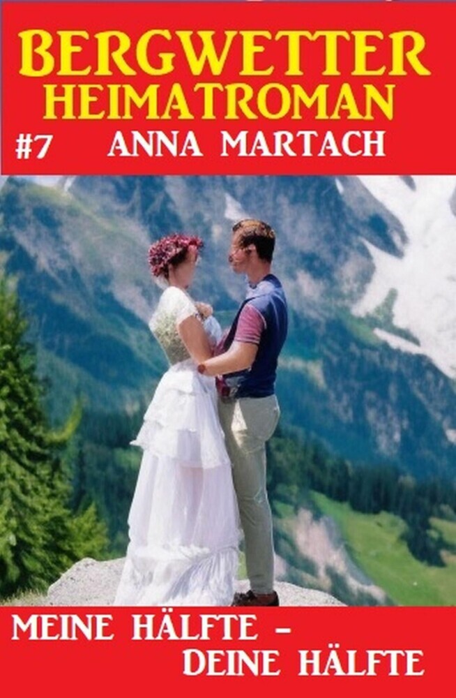 Bergwetter Heimatroman 7: Meine Hälfte - deine Hälfte main product photo