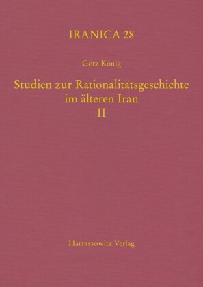 Studien zur Rationalitätsgeschichte im älteren Iran II