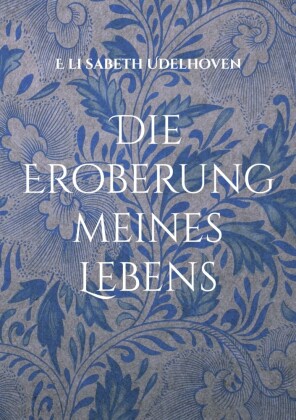Die Eroberung meines Lebens