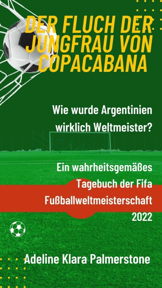 Der Fluch der Jungfrau von Copacabana: Wie wurde Argentinien wirklich Weltmeister? Ein wahrheitsgemäßes Tagebuch der Fifa Fußballweltmeisterschaft 2022 main product photo