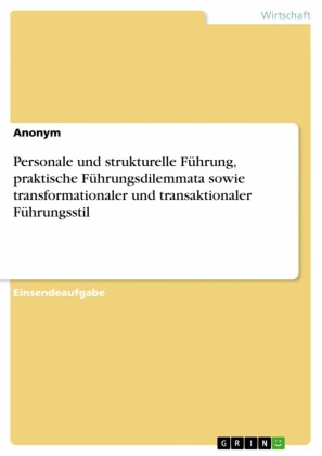 Personale und strukturelle Führung, praktische Führungsdilemmata sowie transformationaler und transaktionaler Führungsstil
