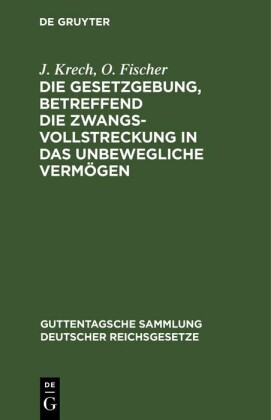 Die Gesetzgebung, betreffend die Zwangsvollstreckung in das unbewegliche Vermögen