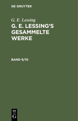 G. E. Lessing: G. E. Lessing's gesammelte Werke. Band 9/10