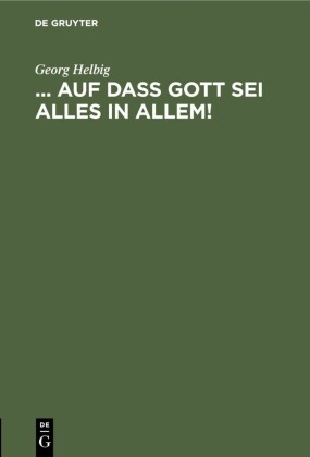 ... auf daß Gott sei Alles in Allem