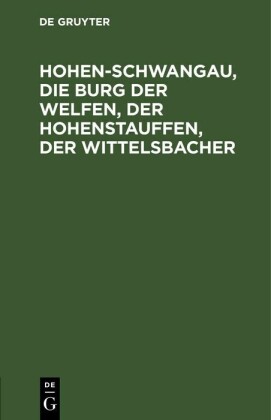 Hohen-Schwangau, die Burg der Welfen, der Hohenstauffen, der Wittelsbacher