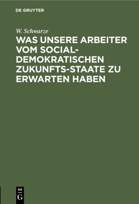 Was unsere Arbeiter vom socialdemokratischen Zukunfts-Staate zu erwarten haben