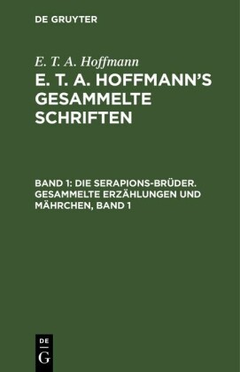Die Serapions-Brüder. Gesammelte Erzählungen und Mährchen, Band 1