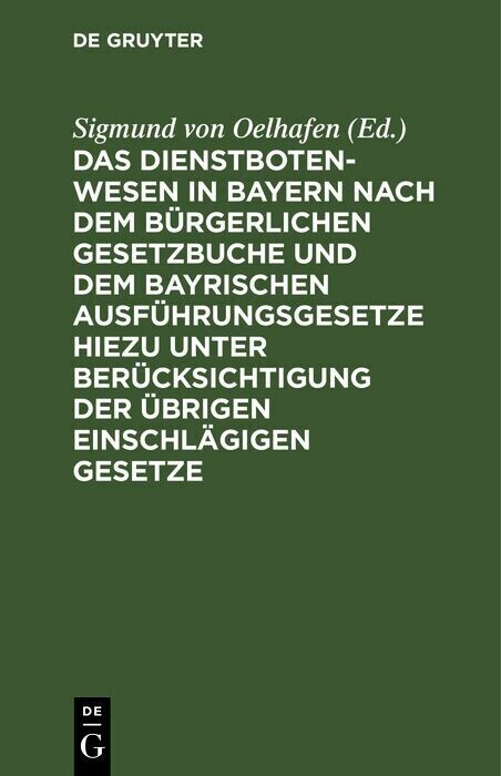 Das Dienstbotenwesen in Bayern nach dem Bürgerlichen Gesetzbuche und dem bayrischen Ausführungsgesetze hiezu unter Berücksichtigung der übrigen einschlägigen Gesetze main product photo