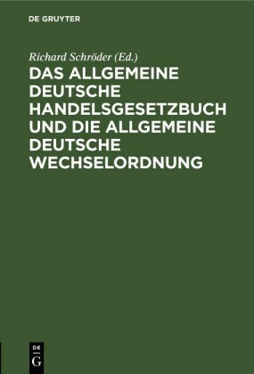 Das allgemeine Deutsche Handelsgesetzbuch und die allgemeine Deutsche Wechselordnung